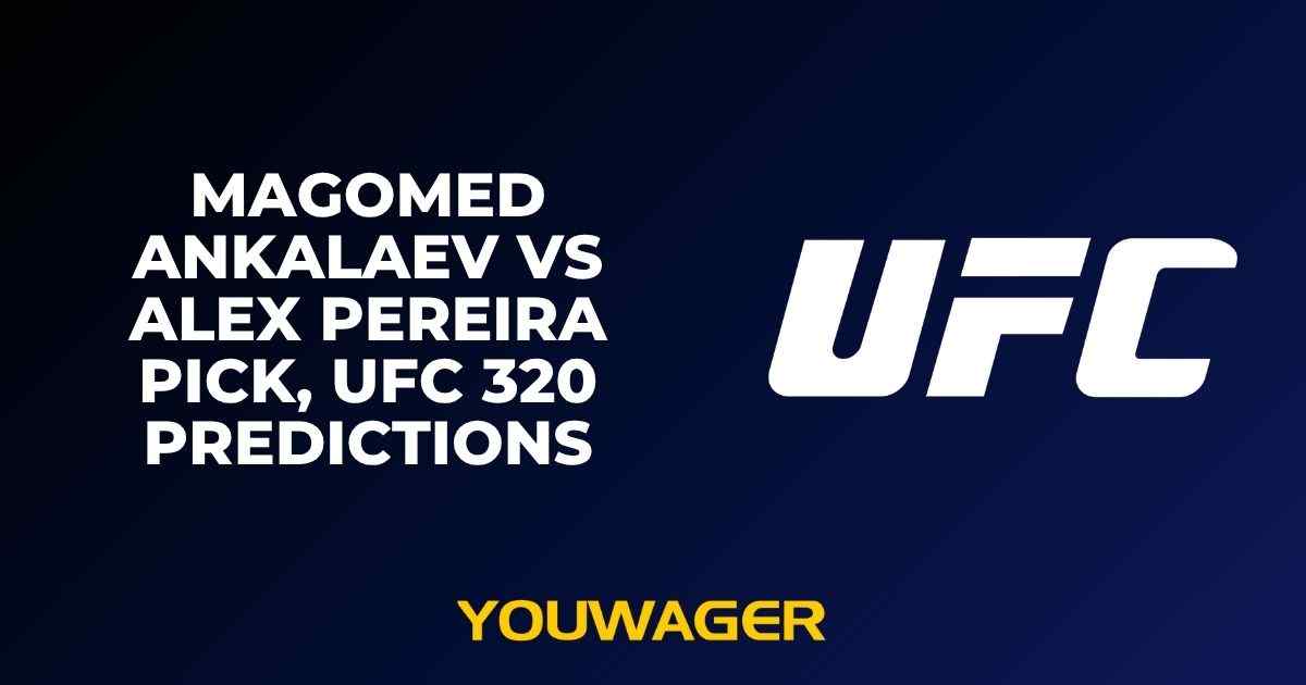 Magomed Ankalaev vs Alex Pereira Pick, UFC 320 Predictions