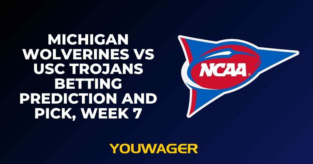 Michigan Wolverines vs USC Trojans Betting Prediction and Pick, Week 7