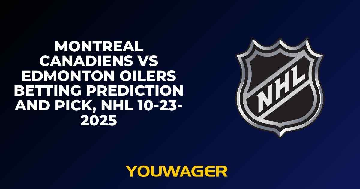 Montreal Canadiens vs Edmonton Oilers Betting Prediction and Pick, NHL 10-23-2025