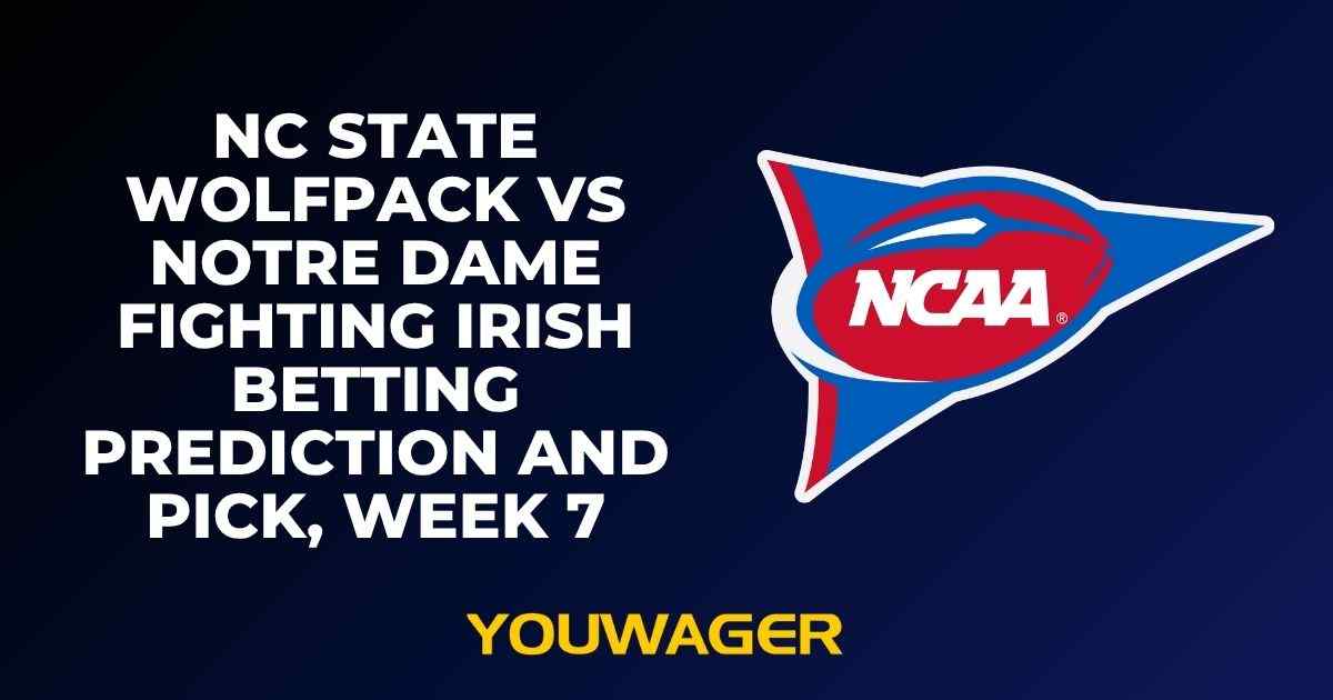 NC State Wolfpack vs Notre Dame Fighting Irish Betting Prediction and Pick, Week 7