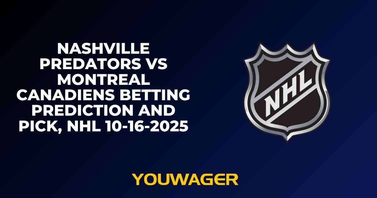 Nashville Predators vs Montreal Canadiens Betting Prediction and Pick, NHL 10-16-2025