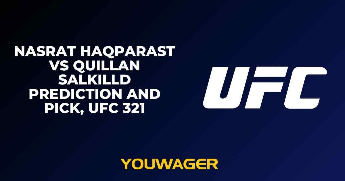 Nasrat Haqparast vs Quillan Salkilld Prediction and Pick, UFC 321