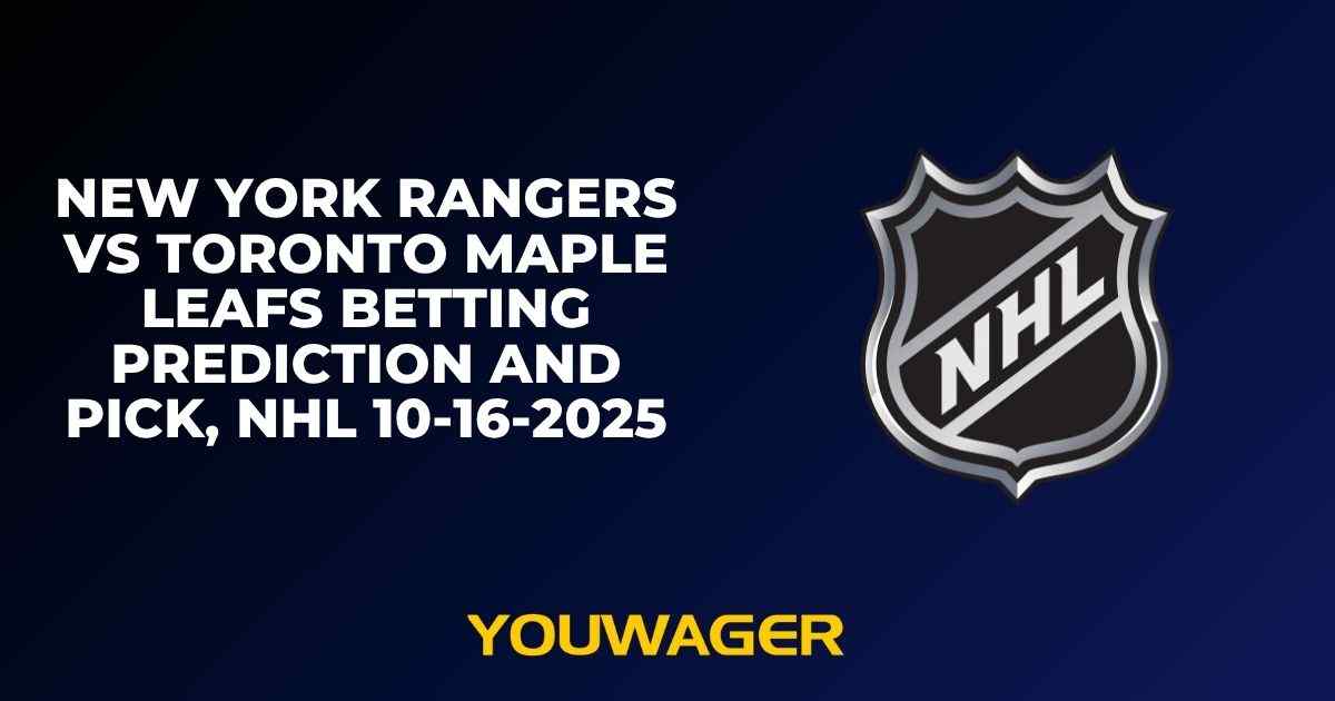 New York Rangers vs Toronto Maple Leafs Betting Prediction and Pick, NHL 10-16-2025