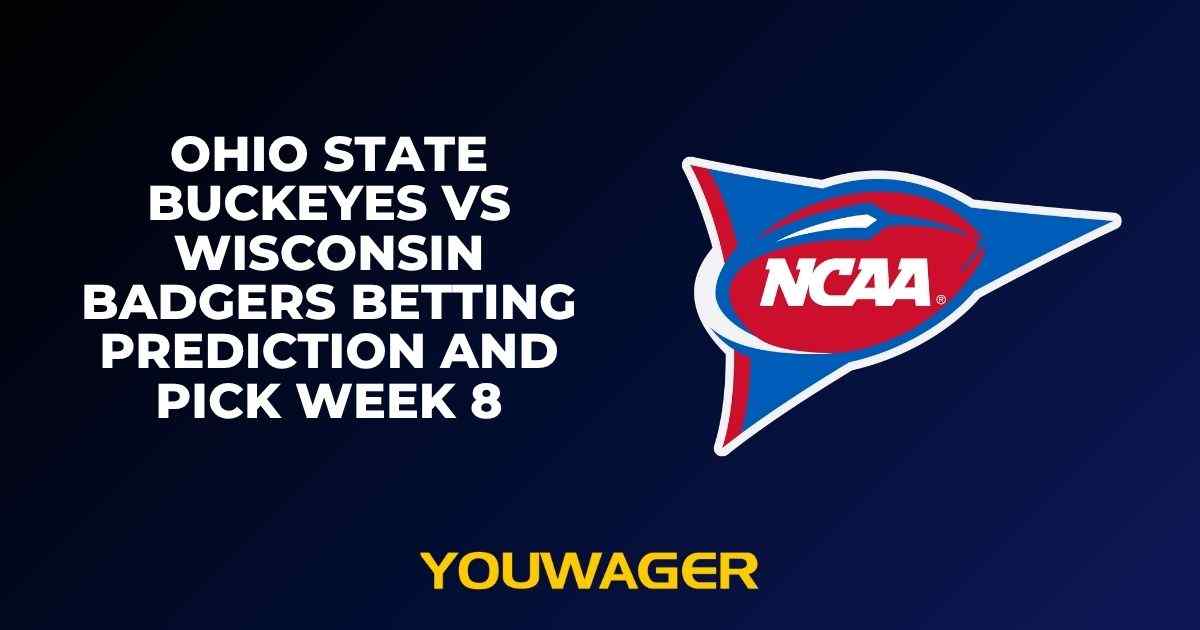 Ohio State Buckeyes vs Wisconsin Badgers Betting Prediction and Pick Week 8