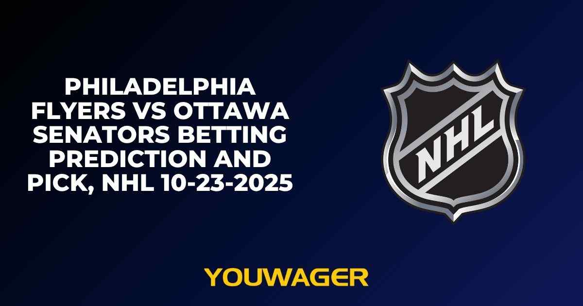 Philadelphia Flyers vs Ottawa Senators Betting Prediction and Pick, NHL 10-23-2025
