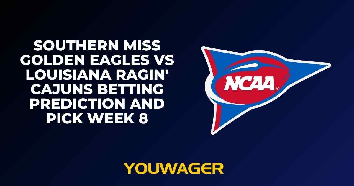Southern Miss Golden Eagles vs Louisiana Ragin' Cajuns Betting Prediction and Pick Week 8