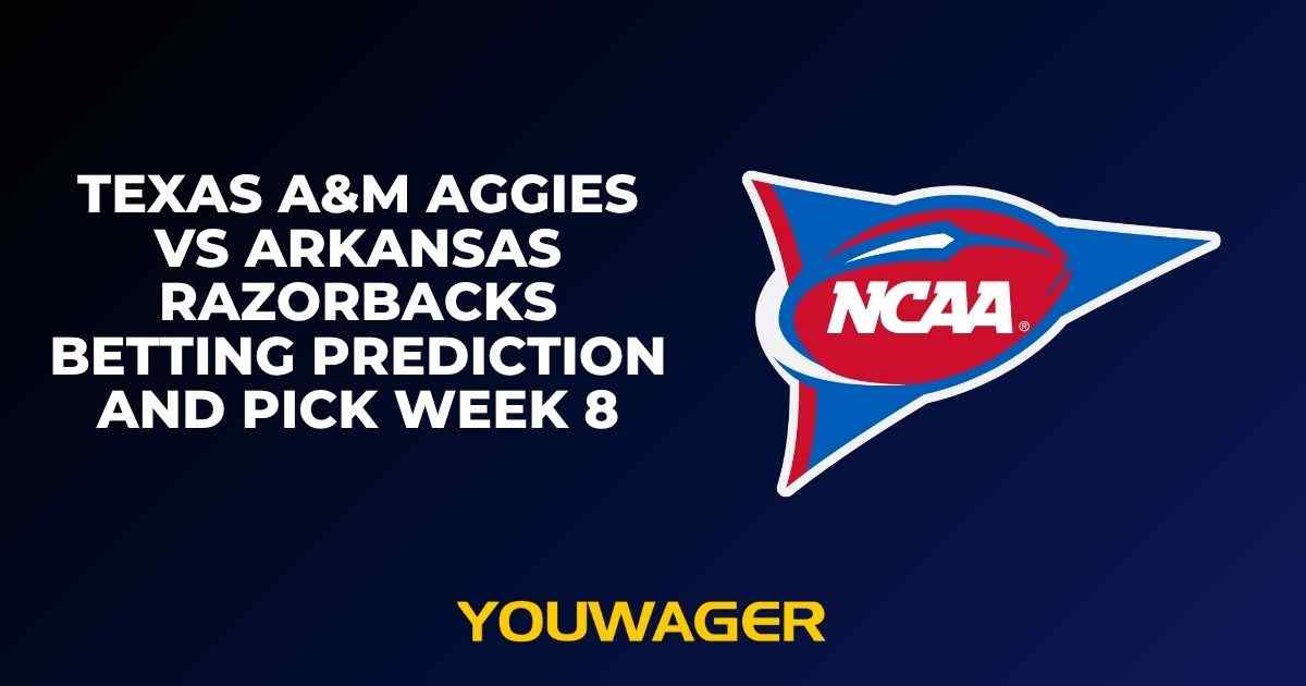 Texas A&M Aggies vs Arkansas Razorbacks Betting Prediction and Pick Week 8