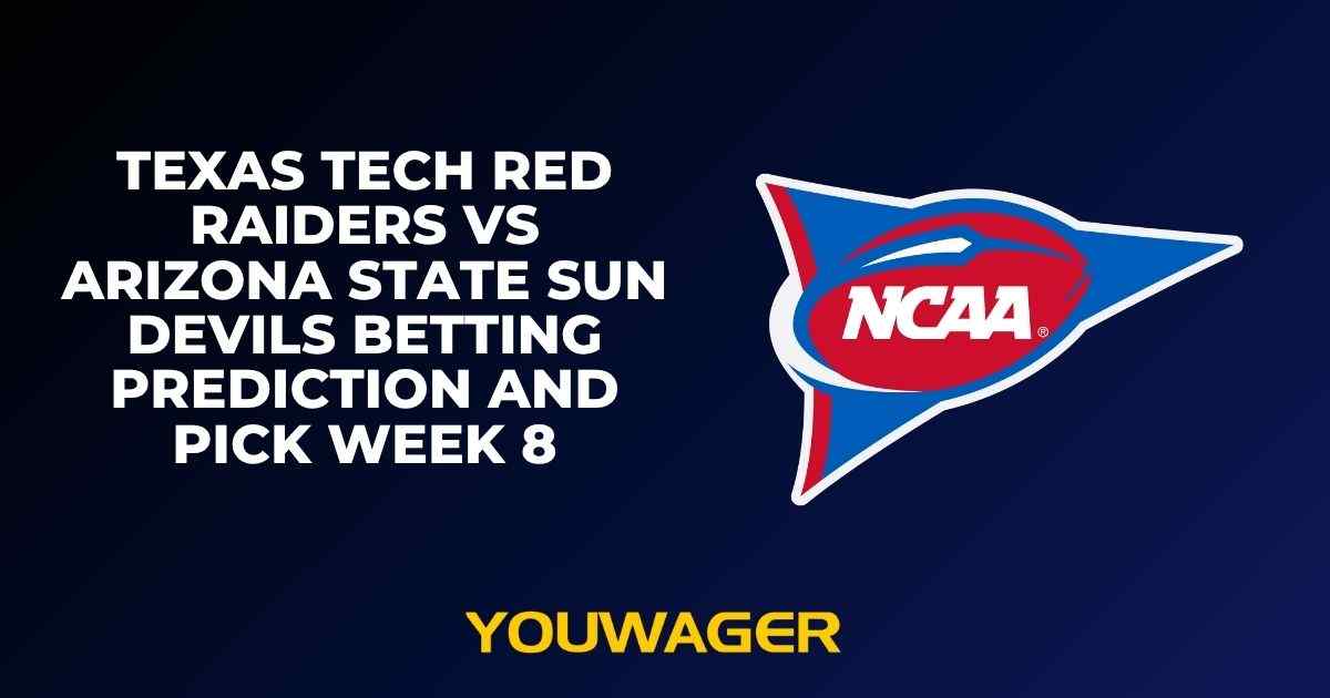 Texas Tech Red Raiders vs Arizona State Sun Devils Betting Prediction and Pick Week 8