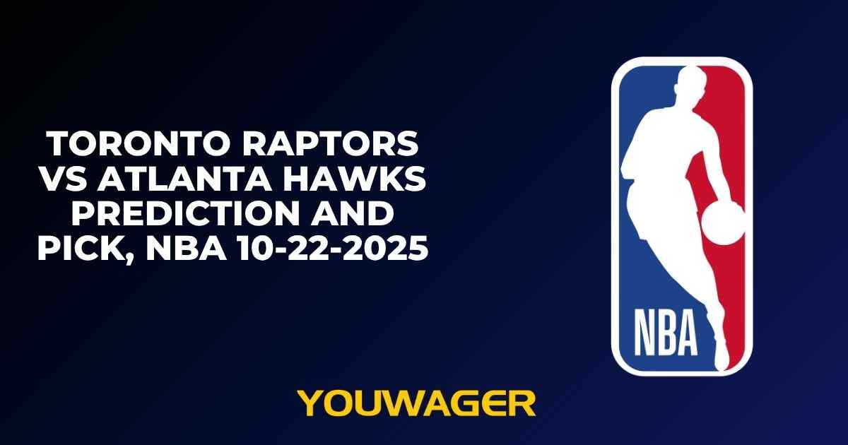 Toronto Raptors vs Atlanta Hawks Prediction and Pick, NBA 10-22-2025