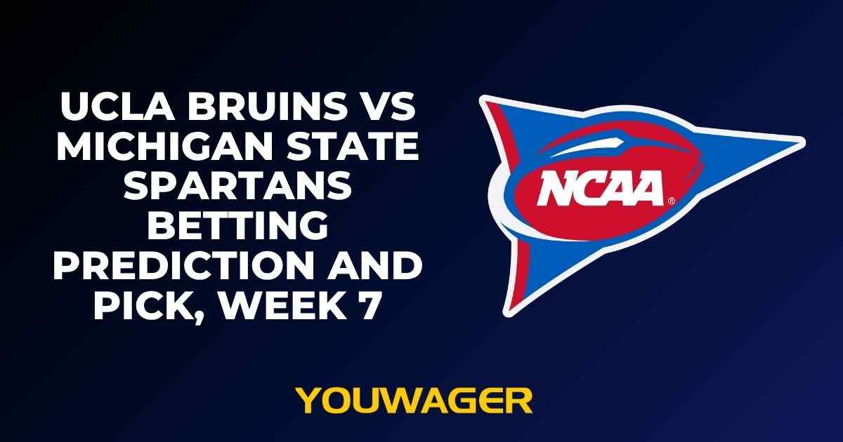 UCLA Bruins vs Michigan State Spartans Betting Prediction and Pick, Week 7