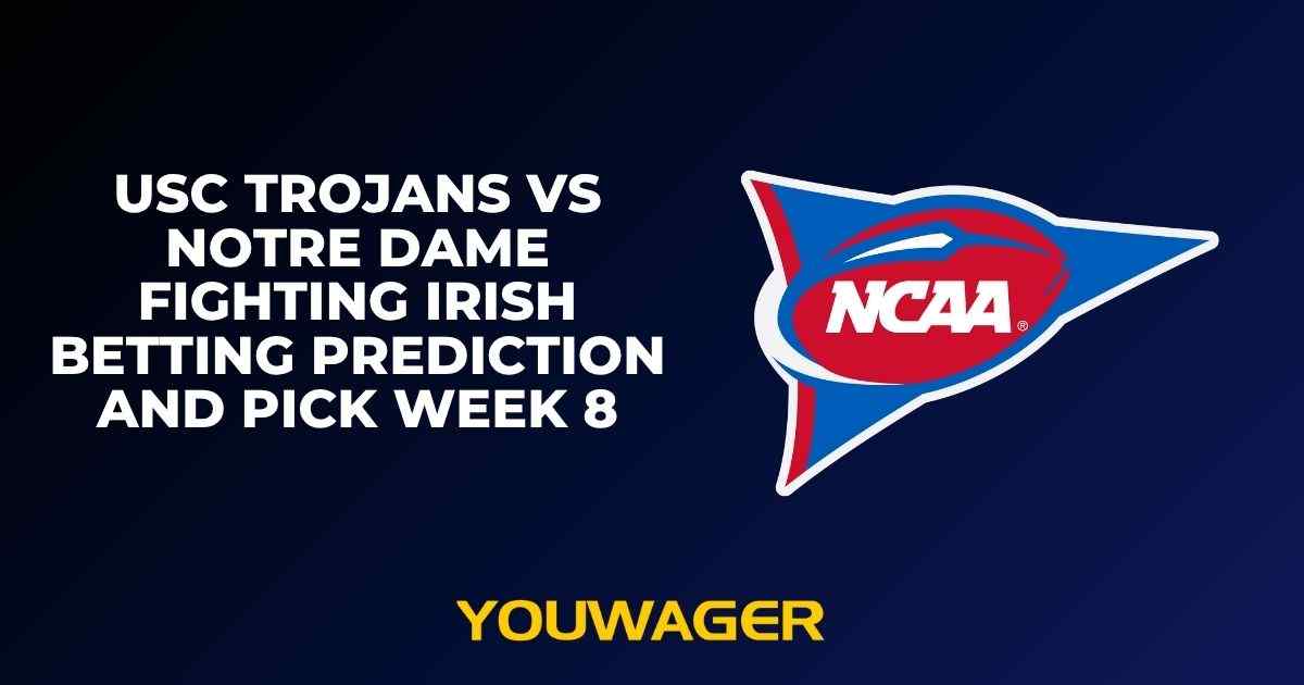 USC Trojans vs Notre Dame Fighting Irish Betting Prediction and Pick Week 8