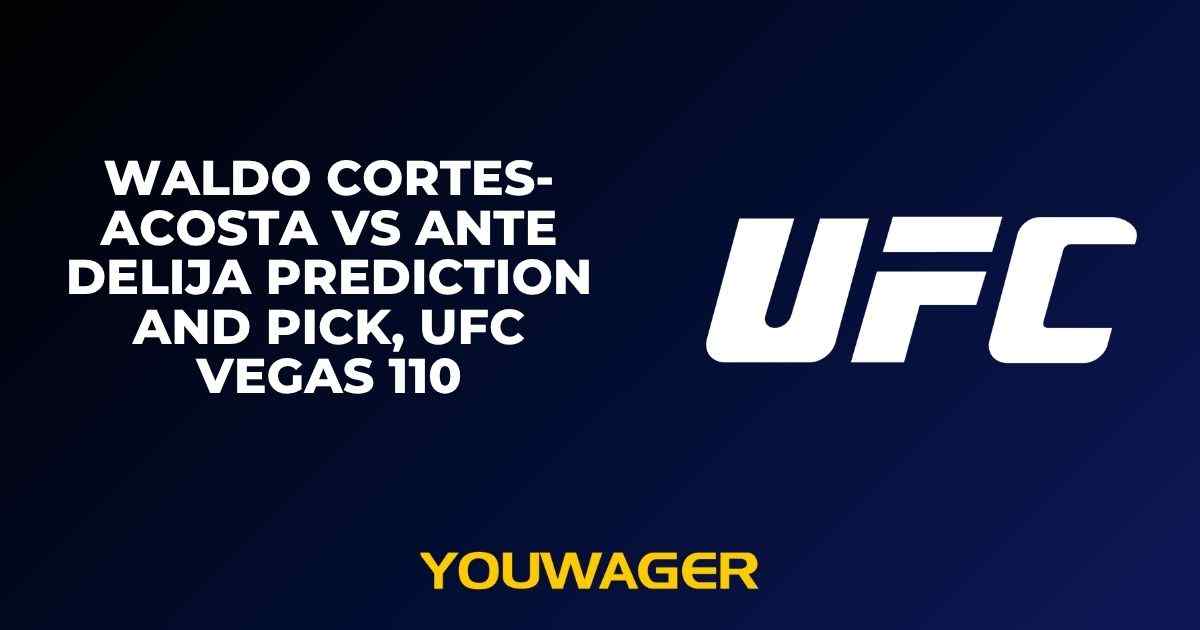 Waldo Cortes-Acosta vs Ante Delija Prediction and Pick, UFC Vegas 110