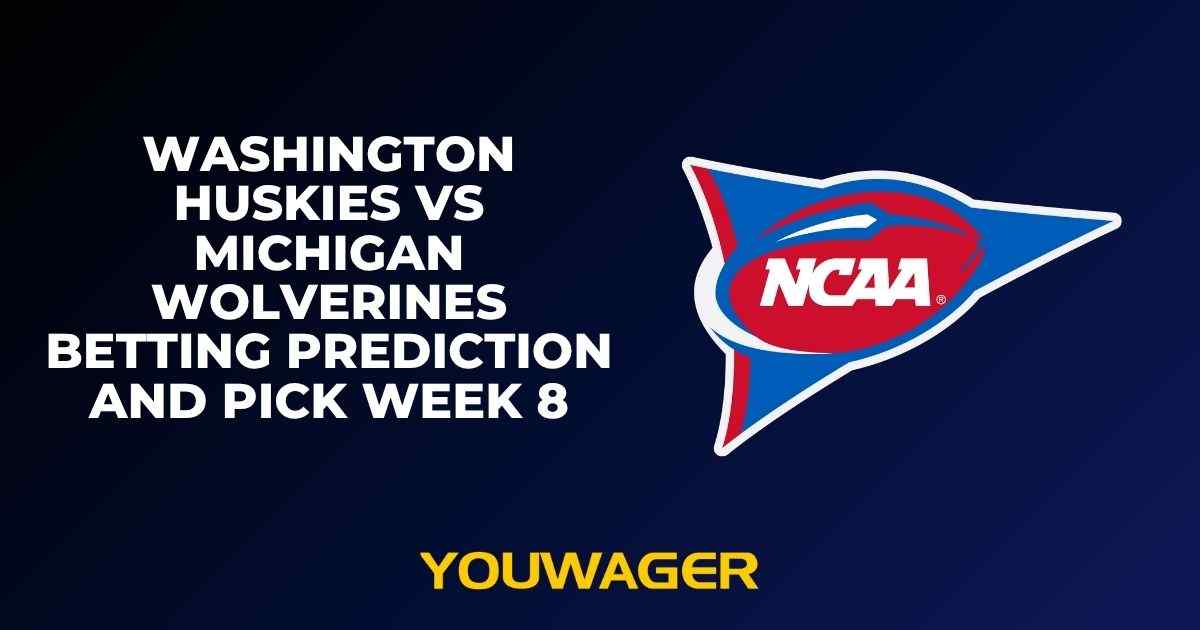 Washington Huskies vs Michigan Wolverines Betting Prediction and Pick Week 8
