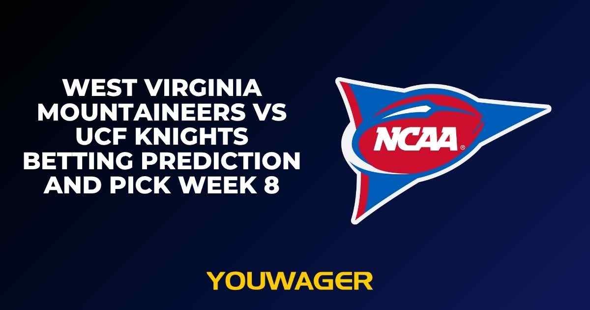 West Virginia Mountaineers vs UCF Knights Betting Prediction and Pick Week 8