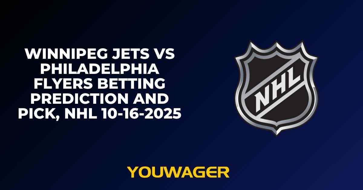 Winnipeg Jets vs Philadelphia Flyers Betting Prediction and Pick, NHL 10-16-2025