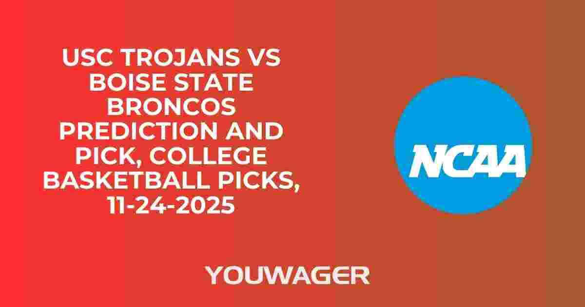 USC Trojans vs Boise State Broncos Prediction and Pick, College Basketball Picks, 11-24-2025