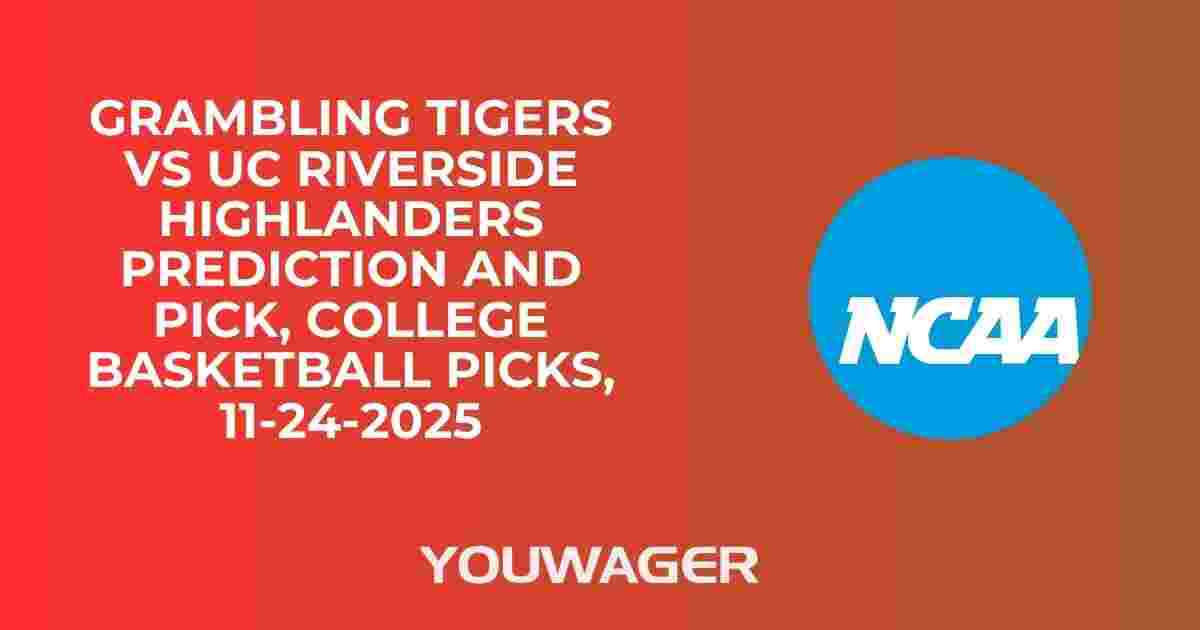 Grambling Tigers vs UC Riverside Highlanders Prediction and Pick, College Basketball Picks, 11-24-2025