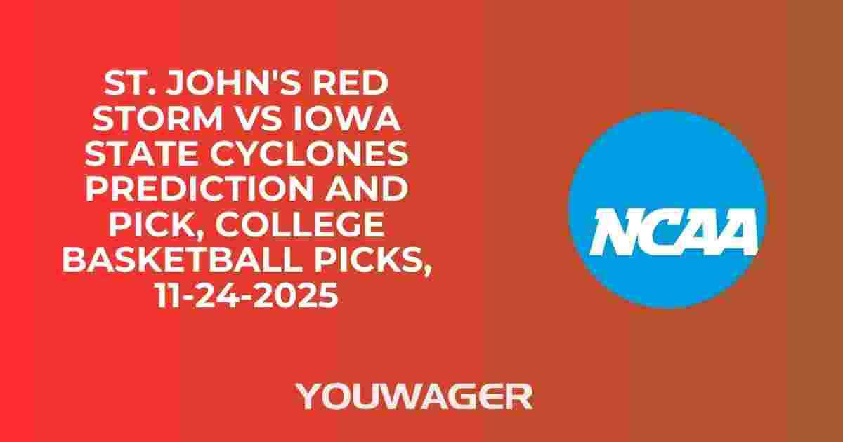 St. John's Red Storm vs Iowa State Cyclones Prediction and Pick, College Basketball Picks, 11-24-2025