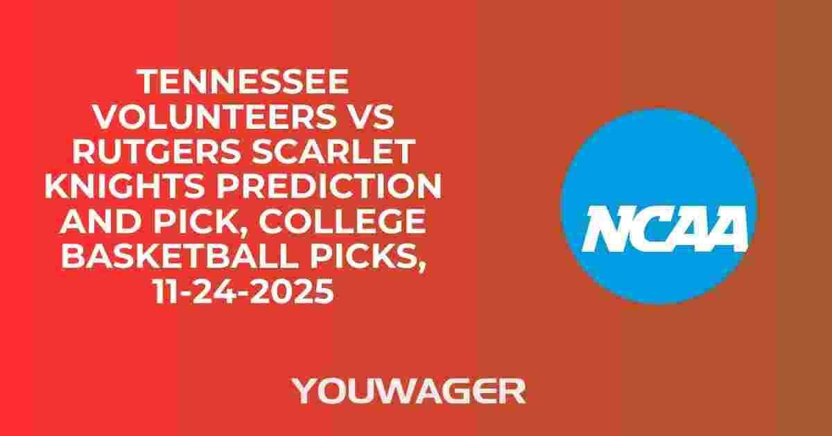 Tennessee Volunteers vs Rutgers Scarlet Knights Prediction and Pick, College Basketball Picks, 11-24-2025