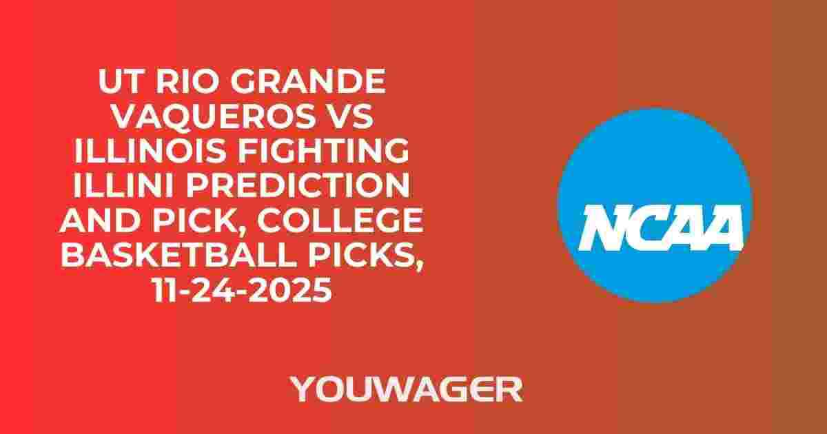 UT Rio Grande Vaqueros vs Illinois Fighting Illini Prediction and Pick, College Basketball Picks, 11-24-2025
