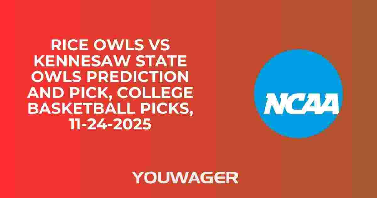 Rice Owls vs Kennesaw State Owls Prediction and Pick, College Basketball Picks, 11-24-2025