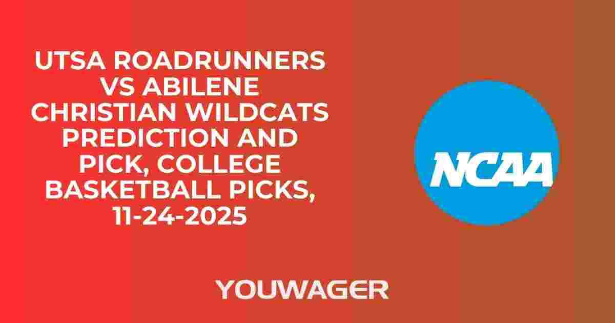UTSA Roadrunners vs Abilene Christian Wildcats Prediction and Pick, College Basketball Picks, 11-24-2025