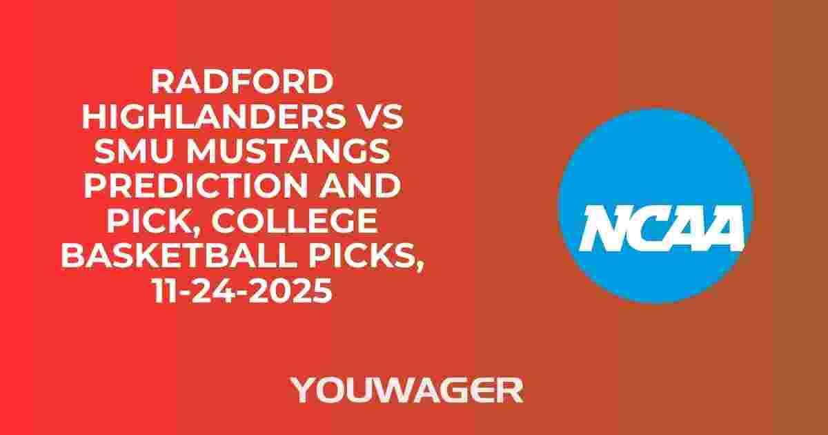 Radford Highlanders vs SMU Mustangs Prediction and Pick, College Basketball Picks, 11-24-2025