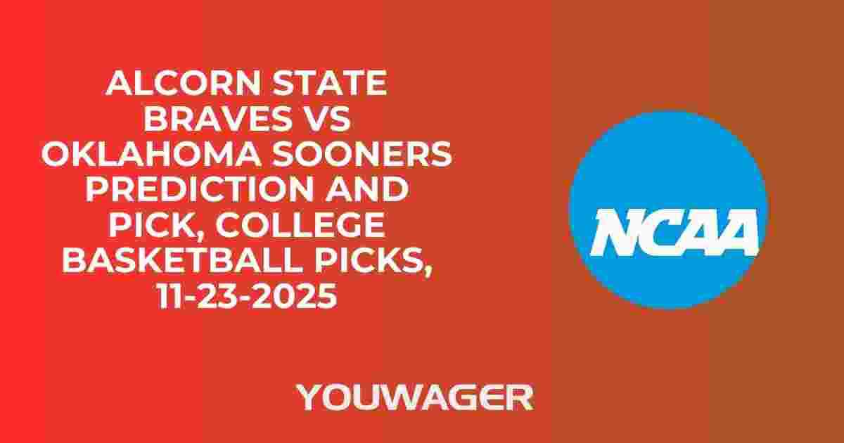 Alcorn State Braves vs Oklahoma Sooners Prediction and Pick, College Basketball Picks, 11-23-2025