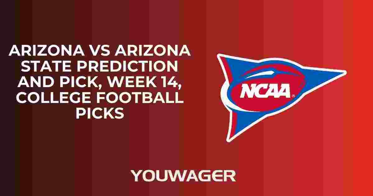 Arizona vs Arizona State Prediction and Pick, Week 14, College Football Picks