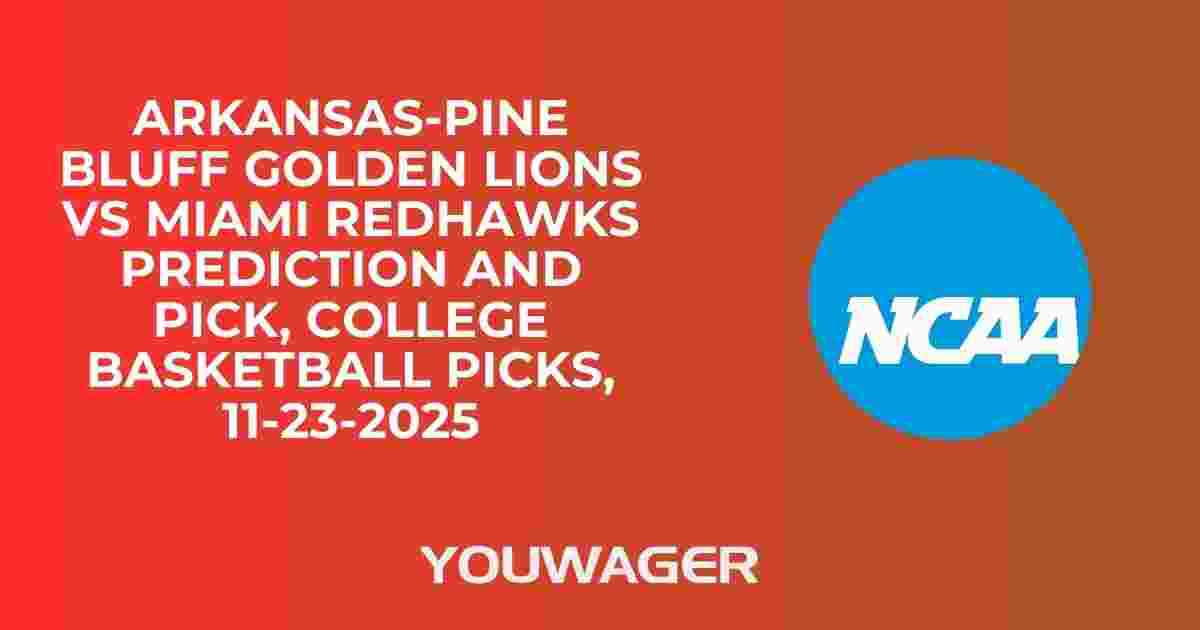 Arkansas-Pine Bluff Golden Lions vs Miami RedHawks Prediction and Pick, College Basketball Picks, 11-23-2025