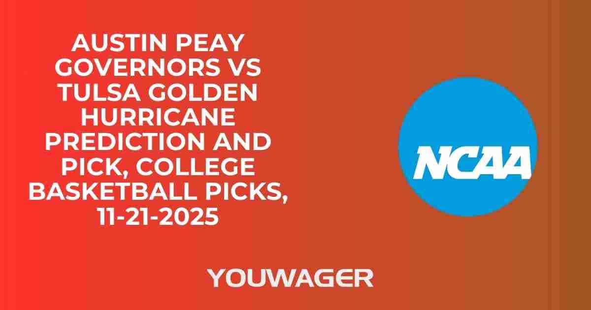 Austin Peay Governors vs Tulsa Golden Hurricane Prediction and Pick, College Basketball Picks, 11-21-2025