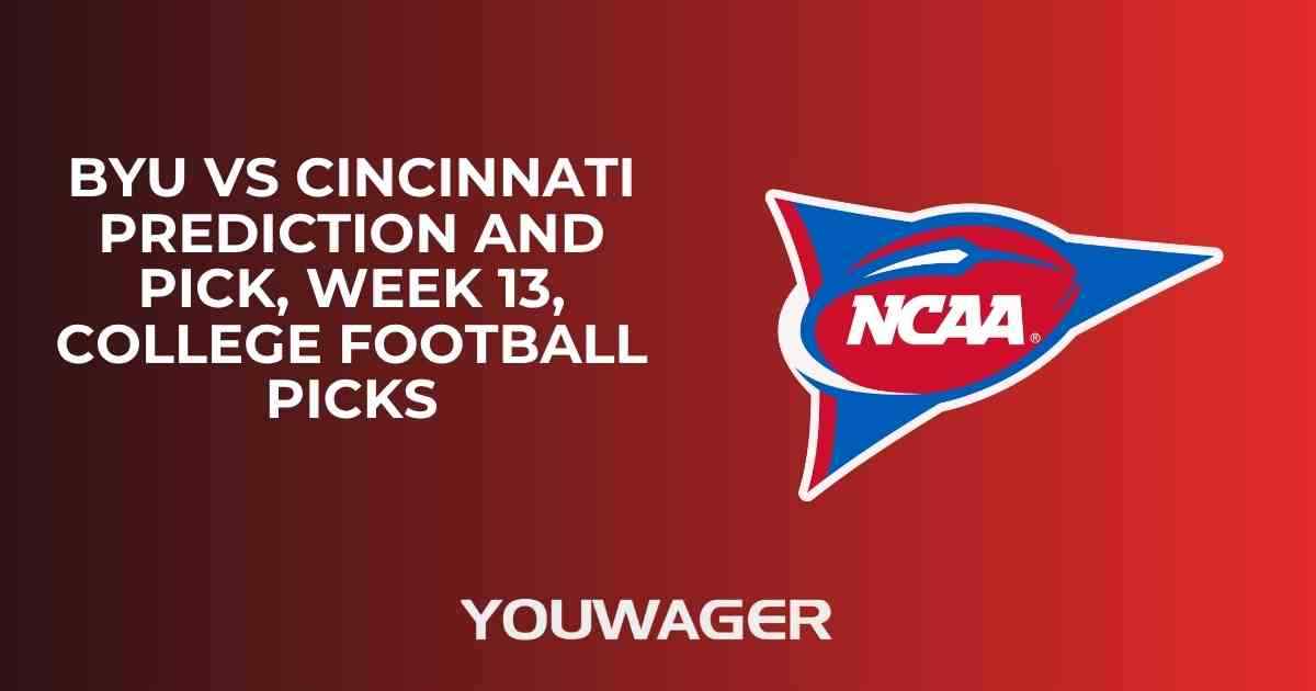BYU vs Cincinnati Prediction and Pick, Week 13, College Football Picks