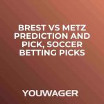 Brest vs Metz Prediction and Pick, Soccer Betting Picks