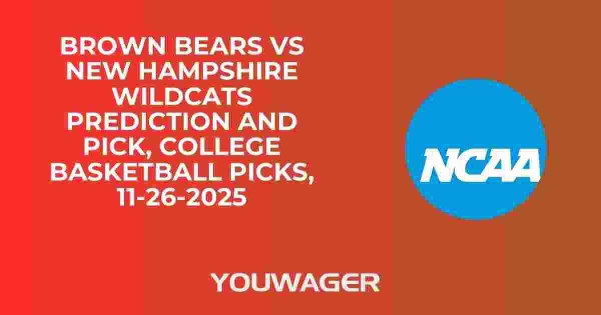 Brown Bears vs New Hampshire Wildcats Prediction and Pick, College Basketball Picks, 11-26-2025