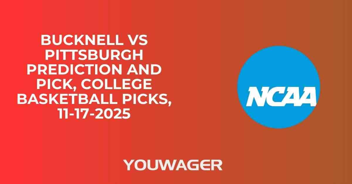 Bucknell vs Pittsburgh Prediction and Pick, College Basketball Picks, 11-17-2025