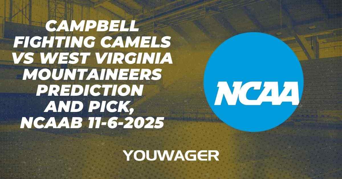 Campbell Fighting Camels vs West Virginia Mountaineers Prediction and Pick, NCAAB 11-6-2025