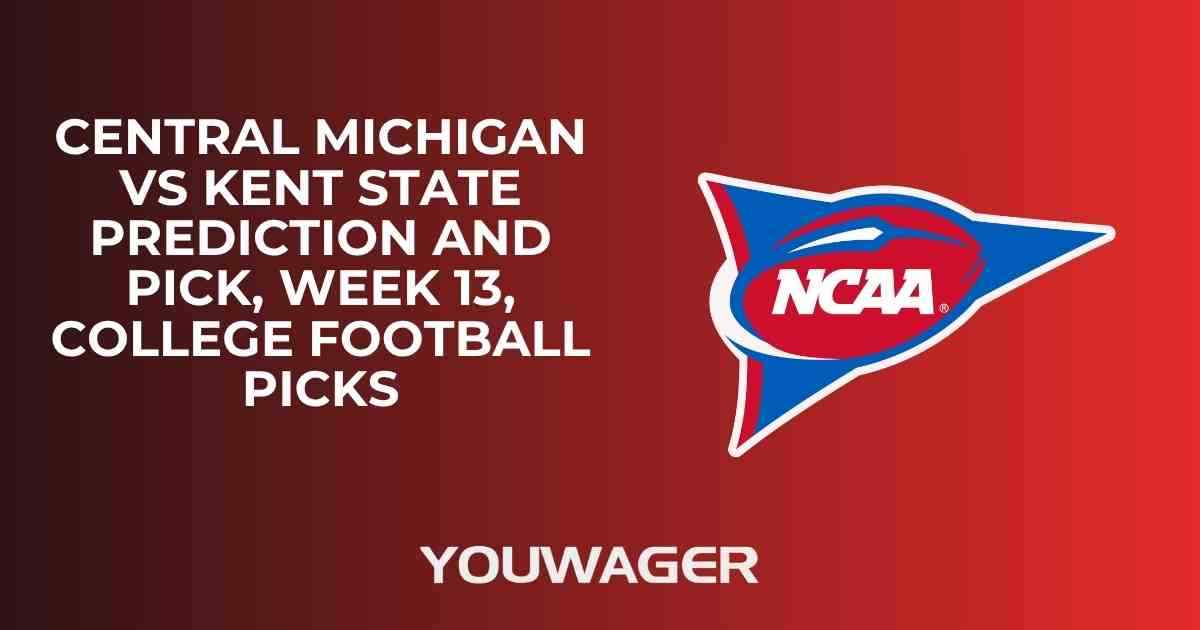 Central Michigan vs Kent State Prediction and Pick, Week 13, College Football Picks