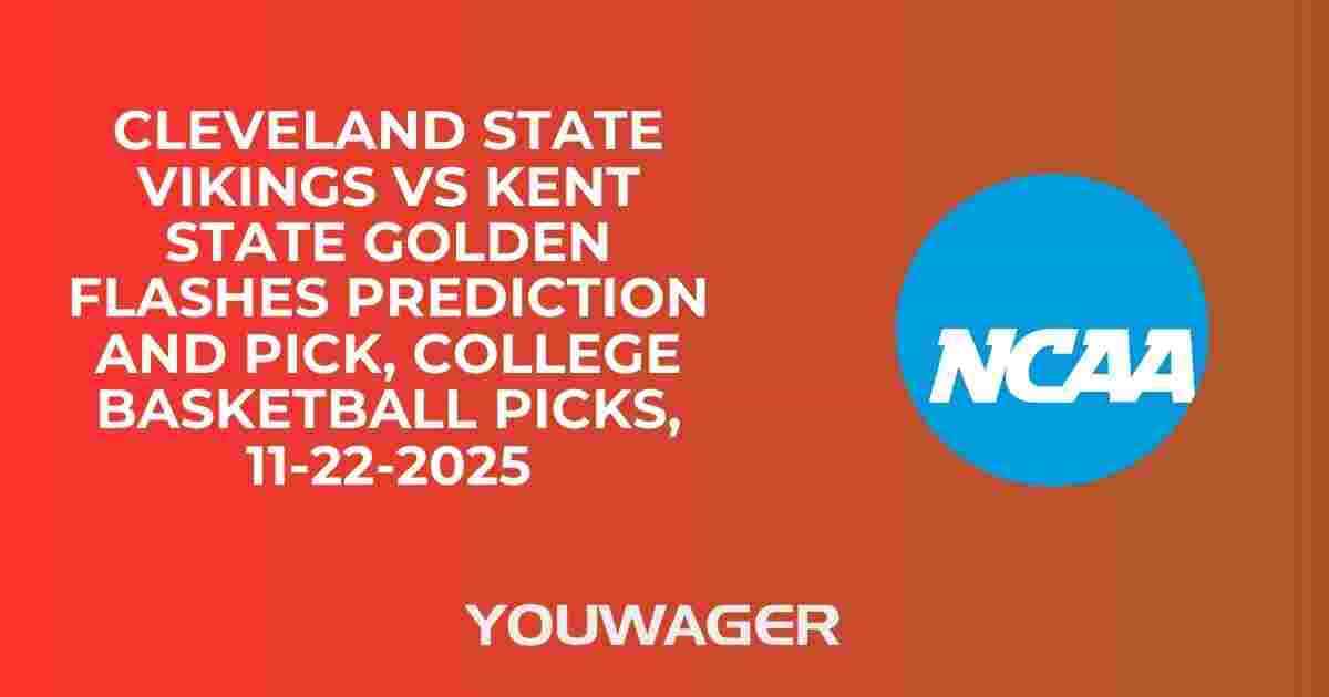 Cleveland State Vikings vs Kent State Golden Flashes Prediction and Pick, College Basketball Picks, 11-22-2025