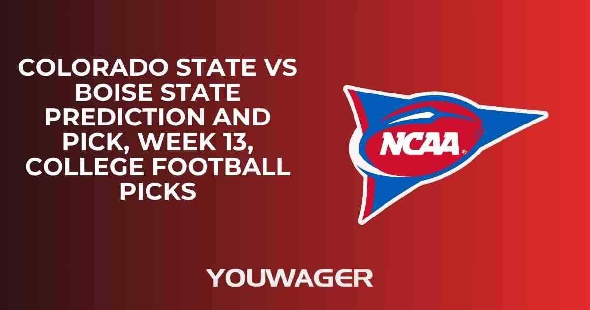 Colorado State vs Boise State Prediction and Pick, Week 13, College Football Picks