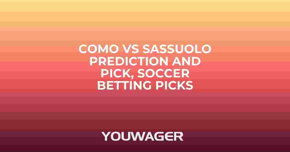Como vs Sassuolo Prediction and Pick, Soccer Betting Picks