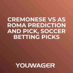 Cremonese vs AS Roma Prediction and Pick, Soccer Betting Picks