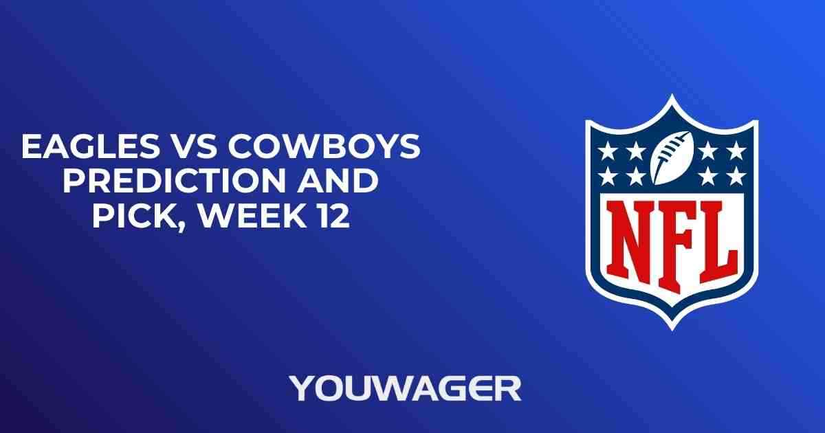 Eagles vs Cowboys Prediction and Pick, Week 12