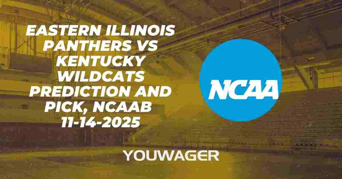 Eastern Illinois Panthers vs Kentucky Wildcats Prediction and Pick, NCAAB 11-14-2025