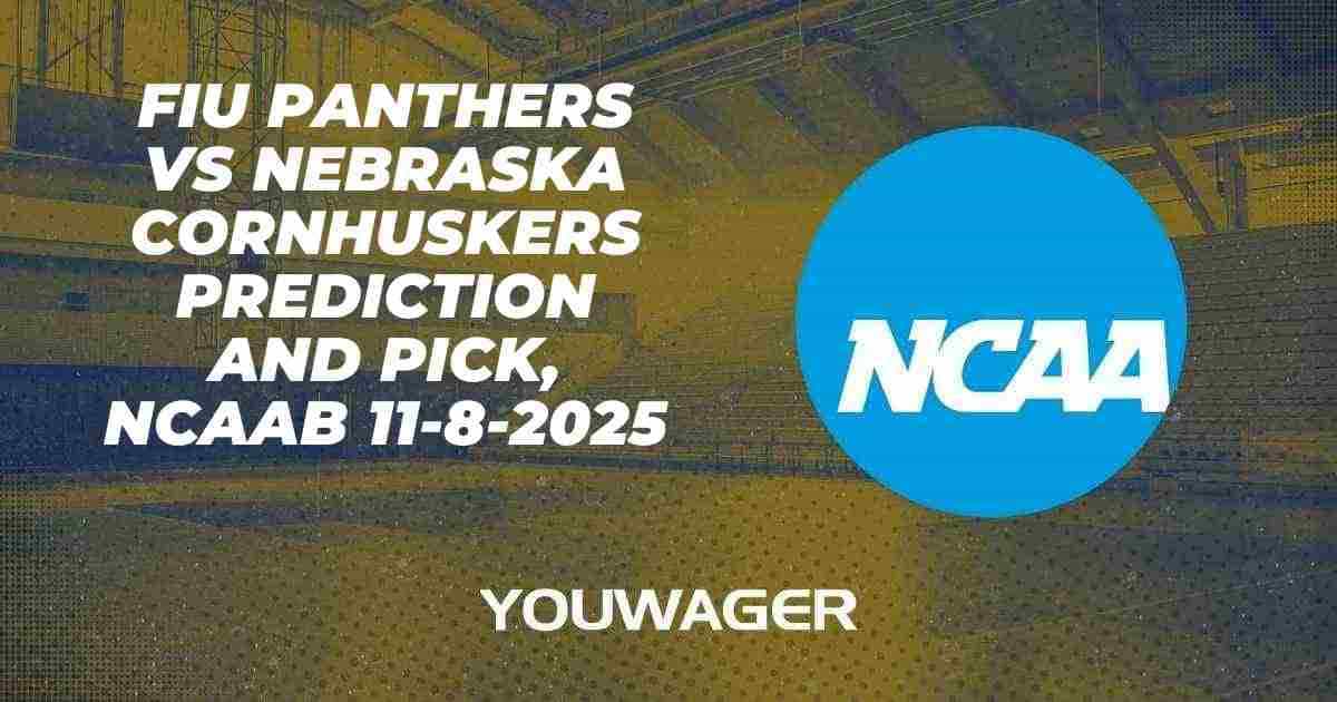 FIU Panthers vs Nebraska Cornhuskers Prediction and Pick, NCAAB 11-8-2025