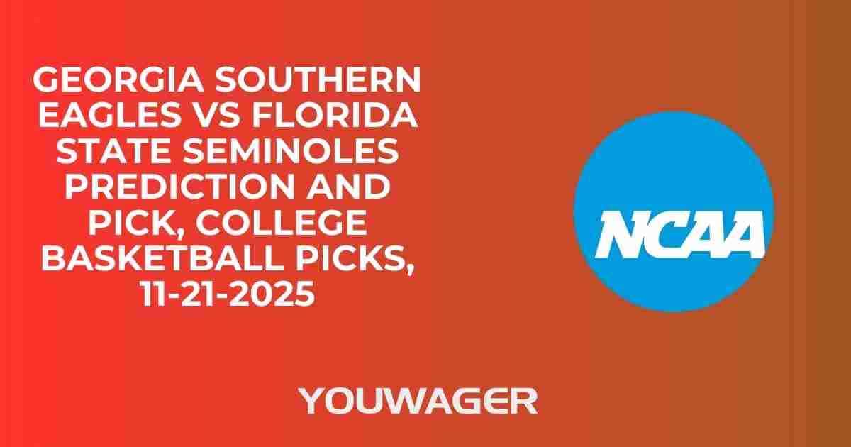 Georgia Southern Eagles vs Florida State Seminoles Prediction and Pick, College Basketball Picks, 11-21-2025