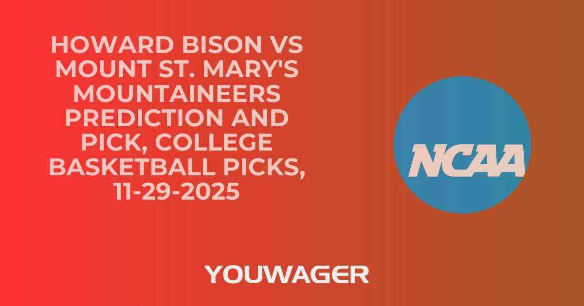 Howard Bison vs Mount St. Mary's Mountaineers Prediction and Pick, College Basketball Picks, 11-29-2025