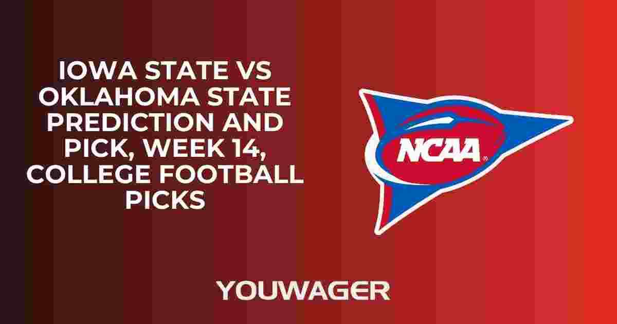 Iowa State vs Oklahoma State Prediction and Pick, Week 14, College Football Picks