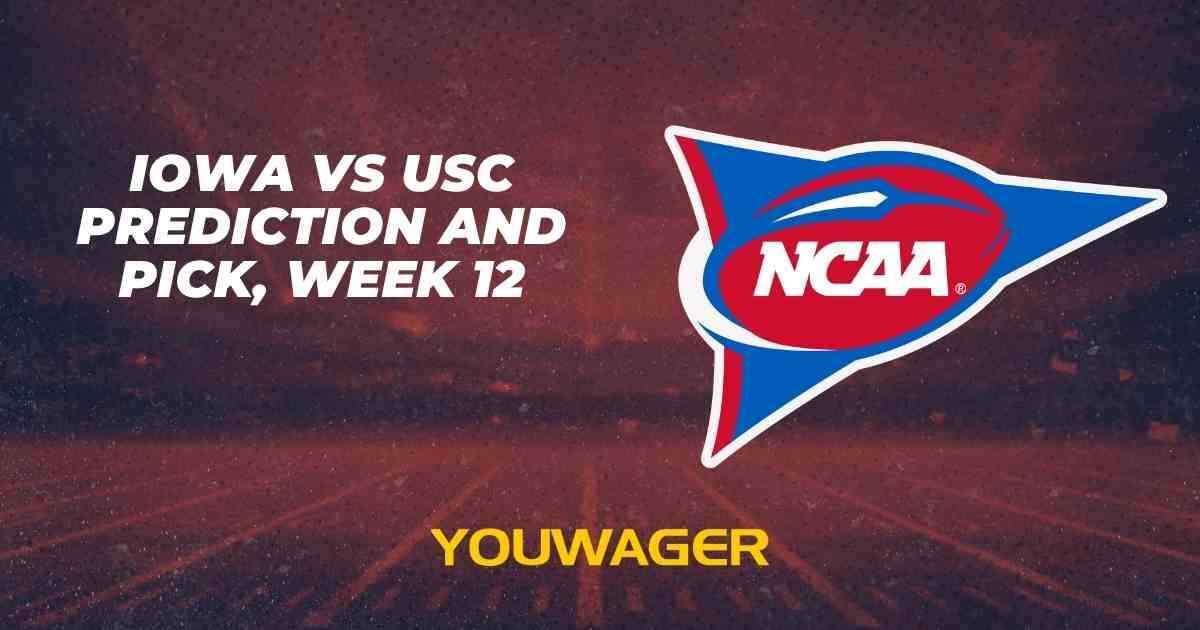 Iowa vs USC Prediction and Pick, Week 12