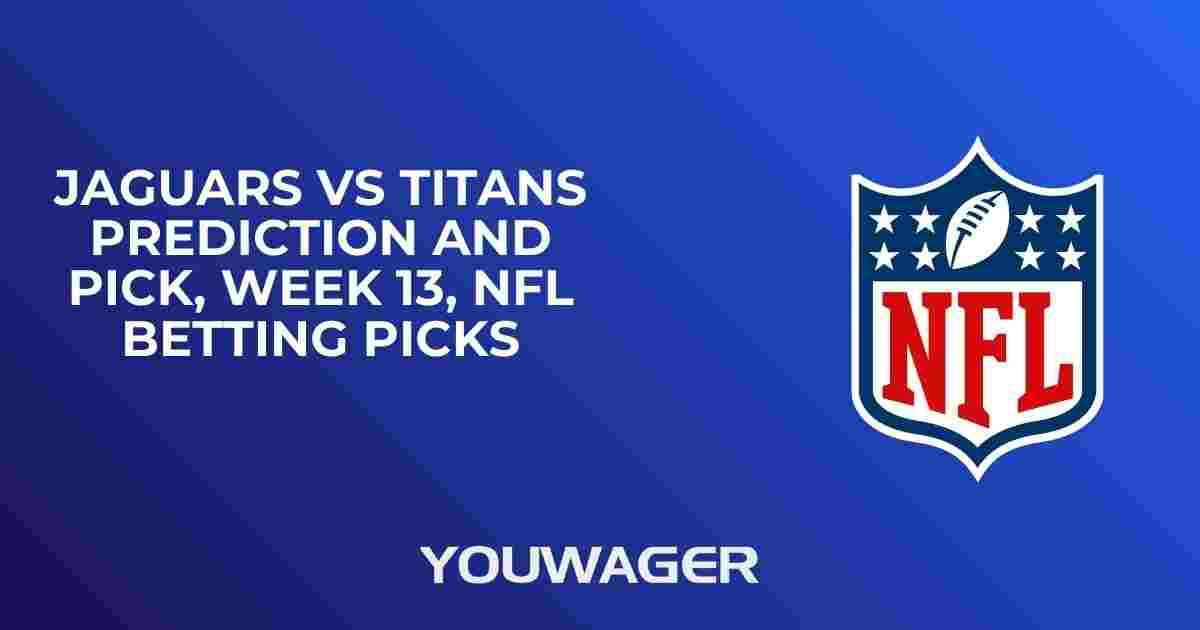 Jaguars vs Titans Prediction and Pick, Week 13, NFL Betting Picks
