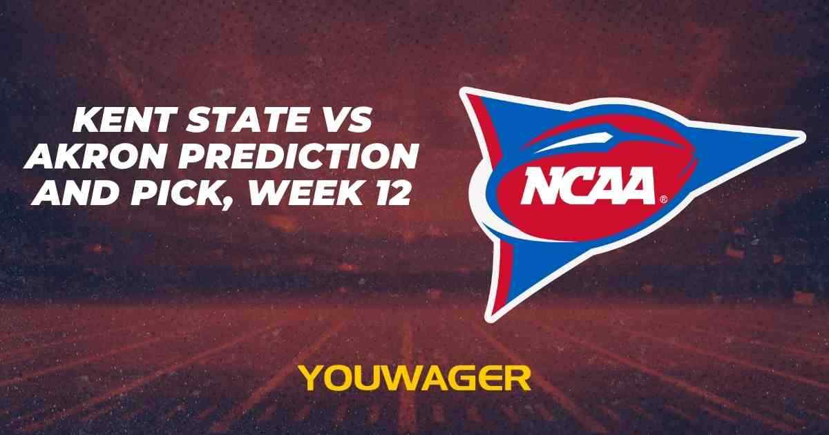 Kent State vs Akron Prediction and Pick, Week 12